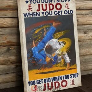 Judo Motivation Poster, You Don’t Stop Judo When You Get Old Poster